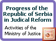 Progress of the Republic of Serbia in Judical Reform- Activities of the Ministry of Justice